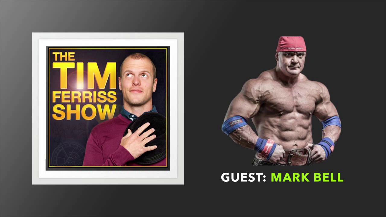 Mark Bell Interview | The Tim Ferriss Show (Podcast)