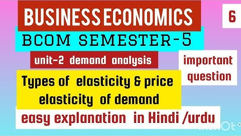 Business Economics Bcom semester-5 unit-2    Types of elasticity & price  elasticity of demand  ou 