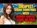 10 CHEAPEST Countries With Desperate Asian Women DUE TO LACK of Men - To Live &amp; Retire