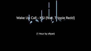 Wake Up Call - KSI (feat. Trippie Redd) (1 HOUR)