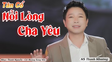 Tân Cổ Nỗi Lòng Cha Yêu - NS Thanh Nhường ► Tân Cổ Cha Mẹ Mới Nhất 2021 Gây Nghiện Nghe Rơi Lệ