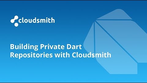 Building Private Dart Repositories With Cloudsmith