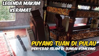 Kisah Melegenda Puyang Tuan di Pulau - Punyang Penyebar islam di sungai komering