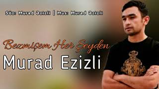 Murad Ezizli - Bezmişem Hər Şeyden ( 2021 Yeni ) Resimi