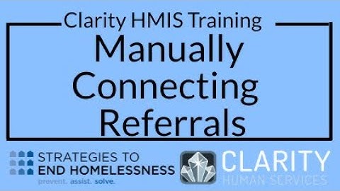 Manually Added and Referral Connection in Clarity HMIS