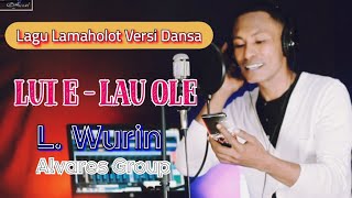 LUI E - LAU OLE || L. WURIN || ALVARES GROUP TERBARU || VERSI LAGU ACARA DANSA TIMOR / PORTU.