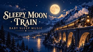 Full Baby Sleep Music 🌙 1 Hour | Sleepy Moon Train 🚂 Gentle Lullaby Guide
