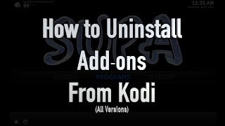 How to Uninstall Add-ons from Kodi (ANY VERSION, ANY DEVICE!)