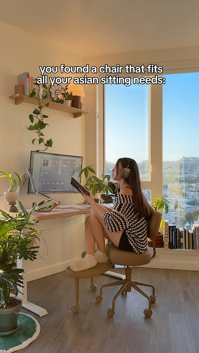 you found a chair that fits your ASIAN sitting needs