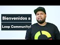 Bienvenidos a Loop Community!