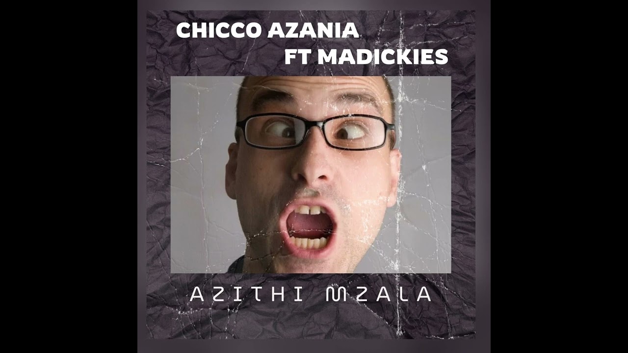 Chicco Azania Ft Madickies Azithi Mzala