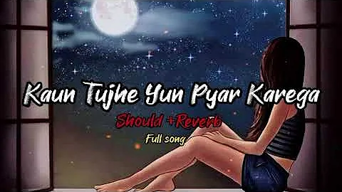 💔Kaun Tujhe💞(Slowed+Reverb) | Palak Muchhal | Sloverb lyrics |😥Sad Song | Lofi Song