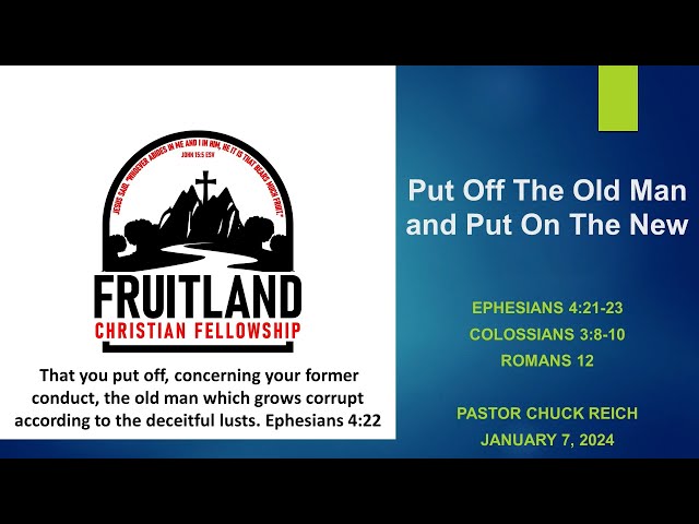 Put Off The Old Man and Put On The New - Fruitland Christian Fellowship - Pastor Chuck Reich