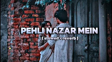 PEHLI NAZAR MEIN • LOFI SONG • SLOWED AND REVERB #lofi #lofisongs #viral #bollywood