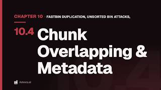 10.4 Chunk Overlapping & Metadata | Fastbin Duplication, Unsorted Bin Attacks, & Chunk Overlaps