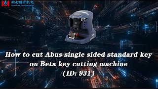 How to Cut Abus Single Sided Standard Key (ID931) on Beta or Beta Pro Key Machine