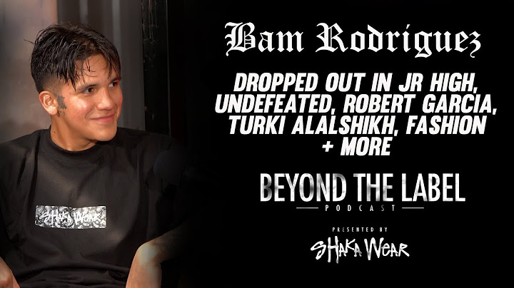 Bam Rodriguez - Dropped out in Jr High, Undefeated, Robert Garcia, Turki Alalshikh, Fashion + more