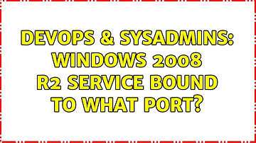DevOps & SysAdmins: Windows 2008 R2 Service bound to what port?