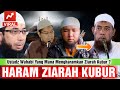 Salafi wahabi mengharamkan ziarah kubur 