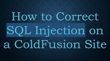 How to Correct SQL Injection on a ColdFusion Site