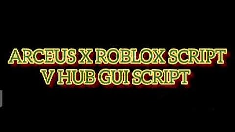 ARCEUS X ROBLOX SCRIPT - V HUB GUI SCRIPT - see script link on comments