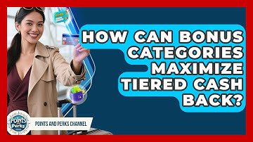 How Can Bonus Categories Maximize Tiered Cash Back? - Points and Perks Channel