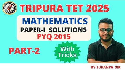 Tripura TET -1| Previous Year Question Paper Solutions 2015  part 2| Mathematics @SUKANTAACADEMY