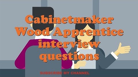 Cabinetmaker Wood Apprentice interview questions