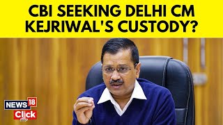 Arvind Kejriwal Arrest | More Trouble For Delhi CM | CBI To Seek Custody After ED Remand Ends | N18V