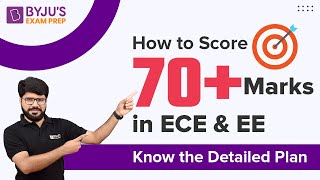 How to Score 70+ Marks in GATE 2023 ECE & EE Exam | Study Plan & GATE Preparation for ECE & EE