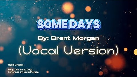 Thumbnail of Some Days by Brent Morgan (Vocal Version)