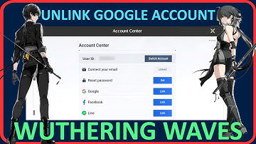 How To Unlink Google Account In Wuthering Waves