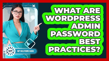 What Are WordPress Admin Password Best Practices?