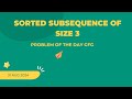 Sorted subsequence of size 3 | GFG POTD |Brute force - optimal | TC-O(n) SC O(n)