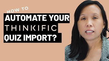 How to Automate your Thinkific Quiz Import?