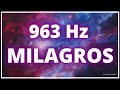 Música Milagrosa 963 Hz 🌟 FRECUENCIA DE DIOS. Conexión con la CONCIENCIA DIVINA