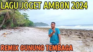 LAGU JOGET AMBON TERBARU 2024 REMIX GUNUNG TEMBAGA