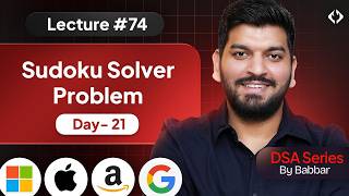 Lecture 74: Sudoku Solver Problem || Recursion Series Day 21