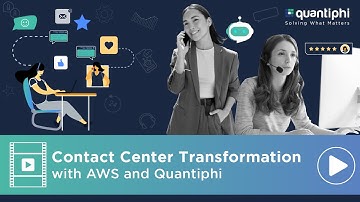 Contact Center Transformation with AWS & Quantiphi