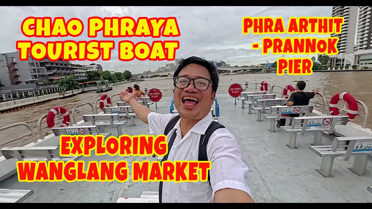 CHAO PHRAYA TOURIST BOAT + PHRA  ARTHIT - PRANNOK PIER +  EXPLORING WANGLANG MARKET