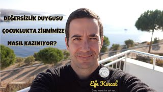 Değersizlik Duygusu Çocuklukta Zihnimize Nasıl Kazınıyor? | Çekim Yasası ve Enerji - Efe Kıncal