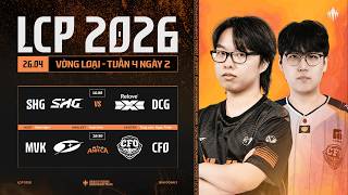 [VN] SHG vs DCG | MVK vs CFO | Vòng Loại Giai Đoạn 2 LCP 2026 - Tuần 4 Ngày 2