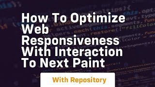 how to optimize web responsiveness with interaction to next paint