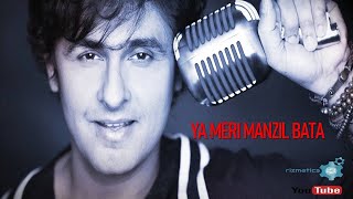 Ya meri Manzil (Sonu Nigam)