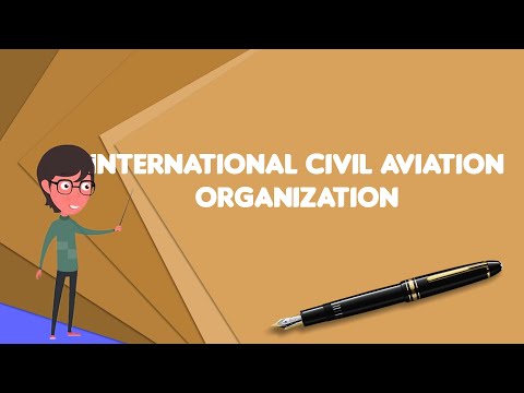 वीडियो: अंतर्राष्ट्रीय नागरिक उड्डयन संगठन का कार्य क्या है?