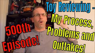 Toy Reviewing - My Process, Problems and Outtakes - GotBot True Review NUMBER 500
