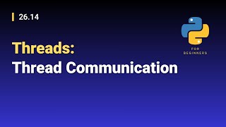 [Python for Beginners]: 26.14. Threads: Thread Communication