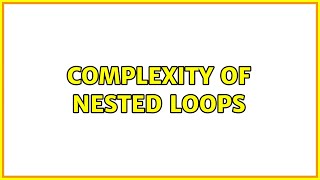 Complexity of nested loops (2 Solutions!!)