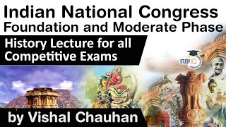 Indian National Congress - Foundation and Moderate Phase - History lecture for all competitive exams