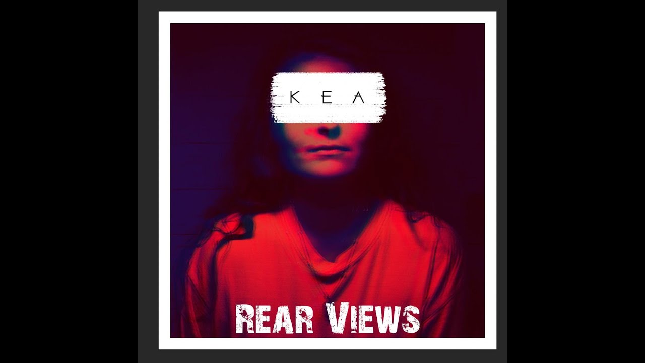 KEA - Rear Views (official Video)